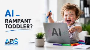 AI – Should You Let the Rampant Toddler Loose on Your Business?